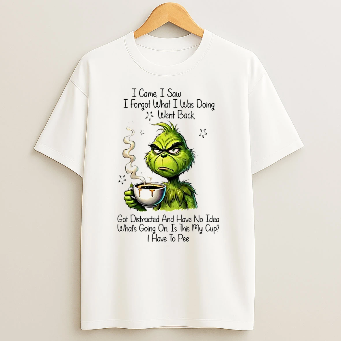 Grinch I Came I Saw I Forgot What I Was Doing Went Back Got Distracted Shirts