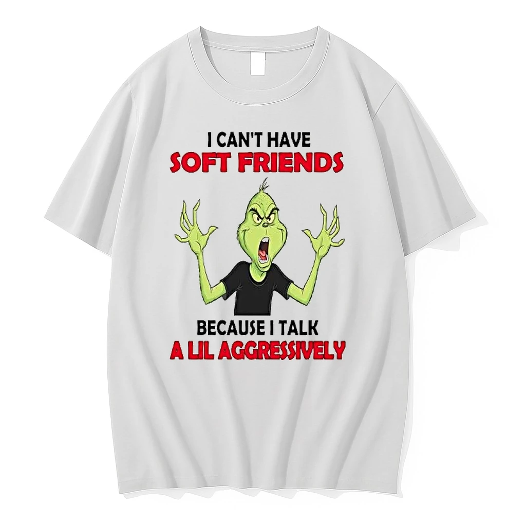 Grinch I Cant Have Soft Friends Because I Talk A Lil Aggressively Shirts