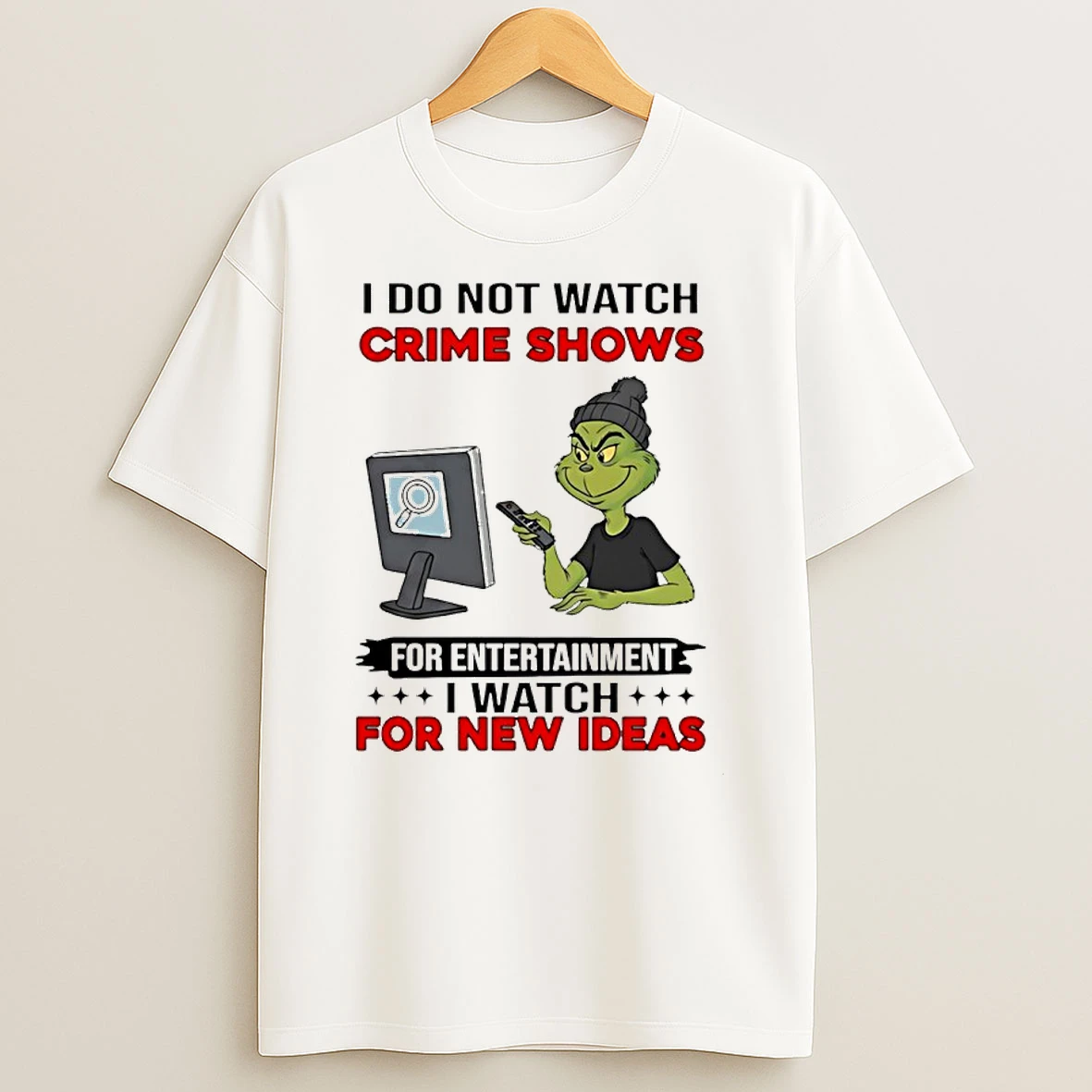 Grinch I Do Not Watch Crime Shows For Entertainment I Watch For New Ideas Shirts