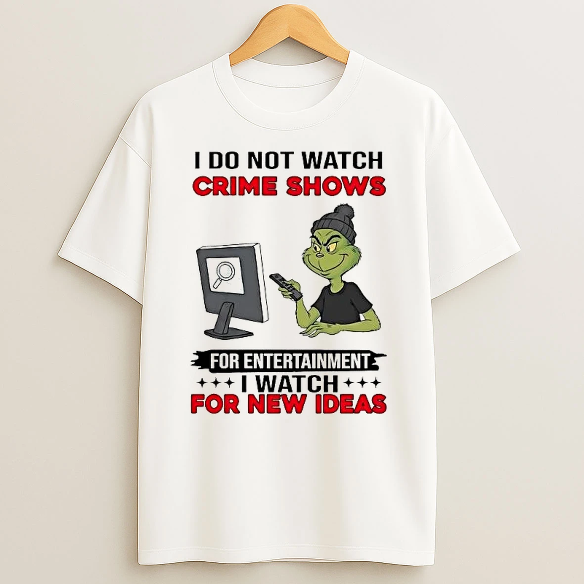 Grinch I Do Not Watch Crime Shows For Entertainment Shirts