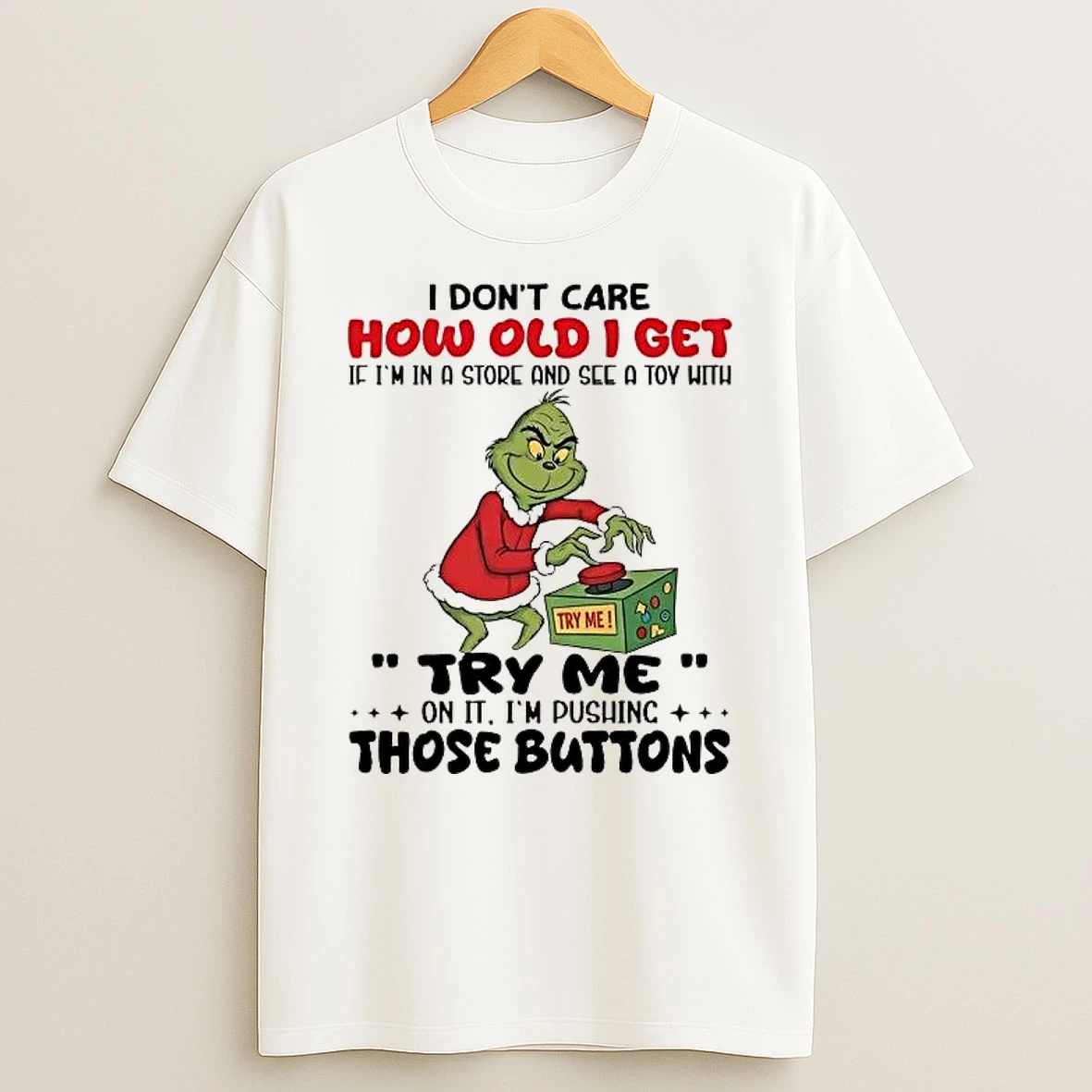 Grinch I Dont Care How Old I Get If Im In A Store Shirts