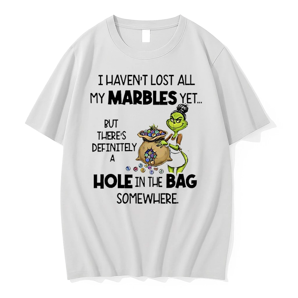Grinch I Havent Lost All My Marbles Yet But Theres Definitely A Hole In The Bag Somewhere Shirts