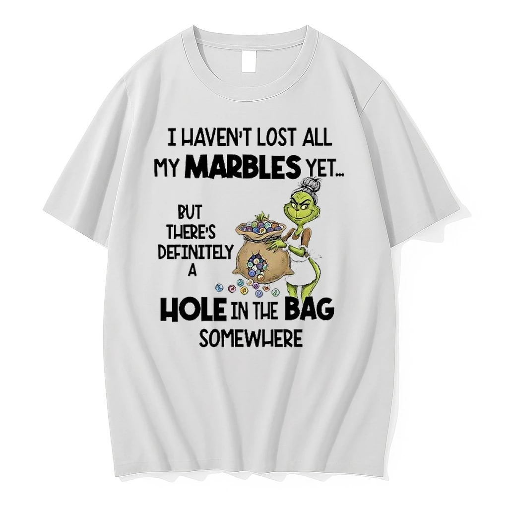 Grinch I Havent Lost All My Marbles Yet Hole In The Bag Somewhere Shirts