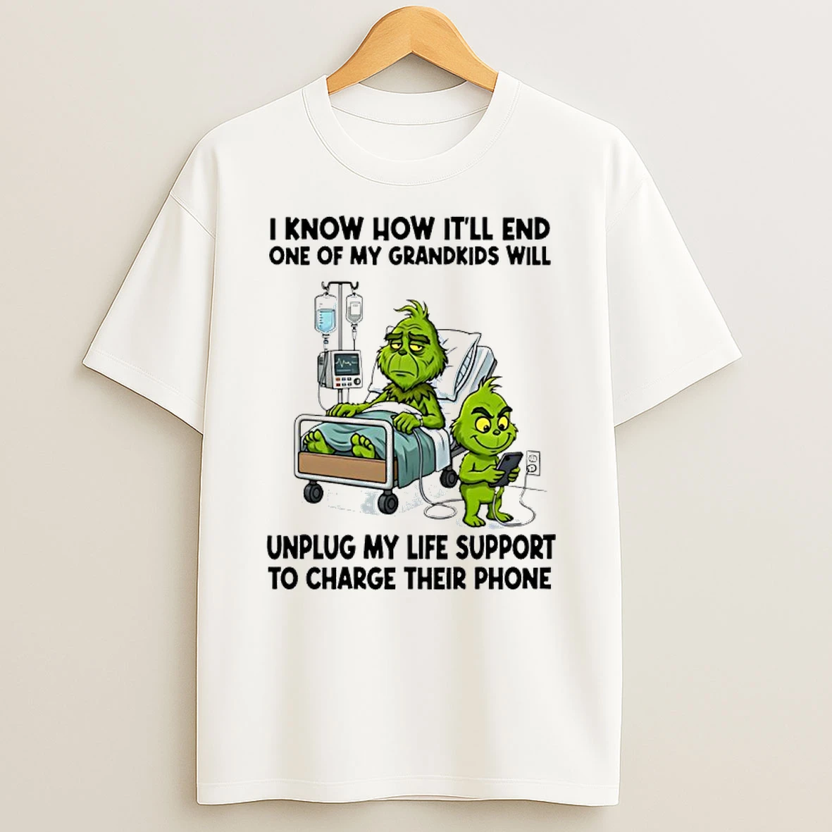 Grinch I Know How Itll End One Of My Grandkids Will Unplug My Life Support Shirts