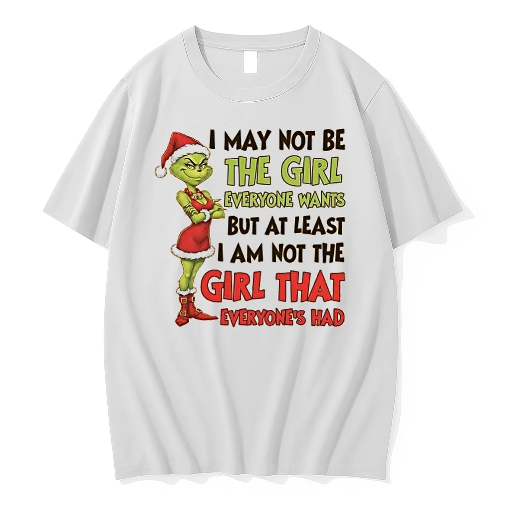 Grinch I May Not Be The Girl Everyone Wants At Least I Am Not Everyones Had Shirts