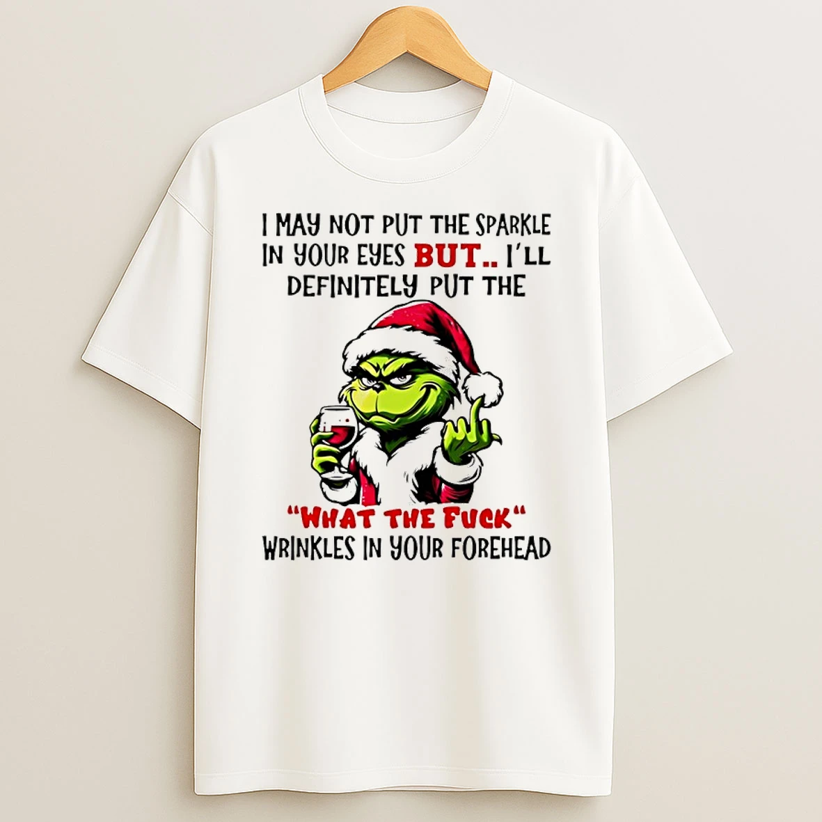 Grinch I May Not Put The Sparkle In Your Eyes But Ill Definitely Put The What The Fuck Christmas Shirts