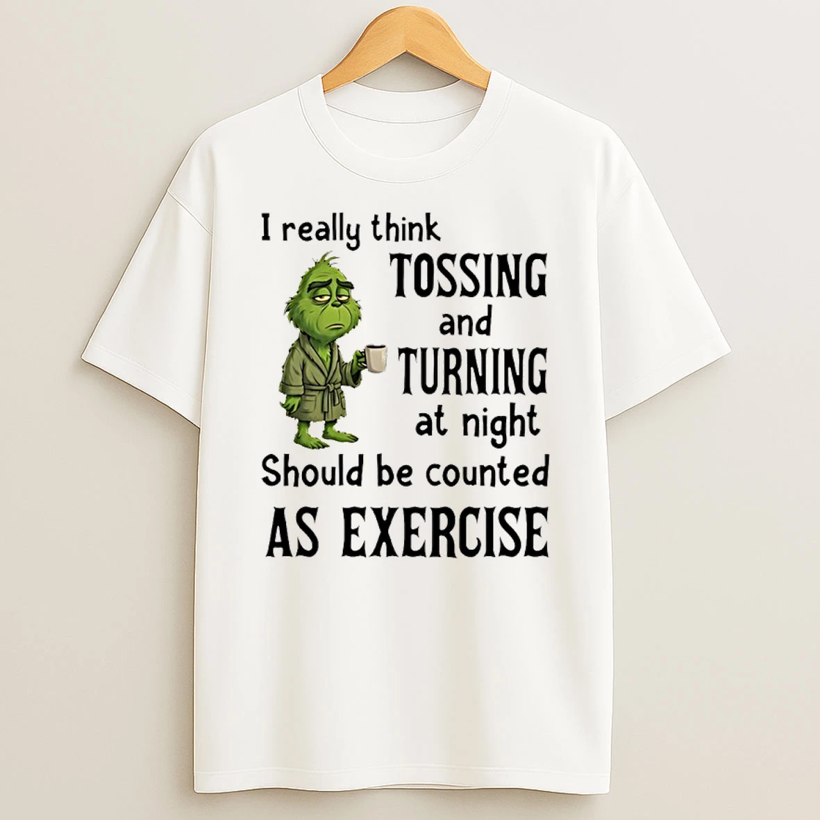Grinch I Really Think Tossing And Turning At Night Shirts