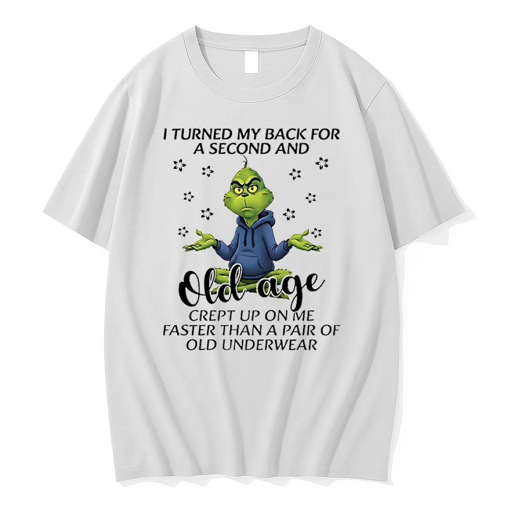 Grinch I Turned My Back For A Second And Old Age Crept Up On Me Shirts