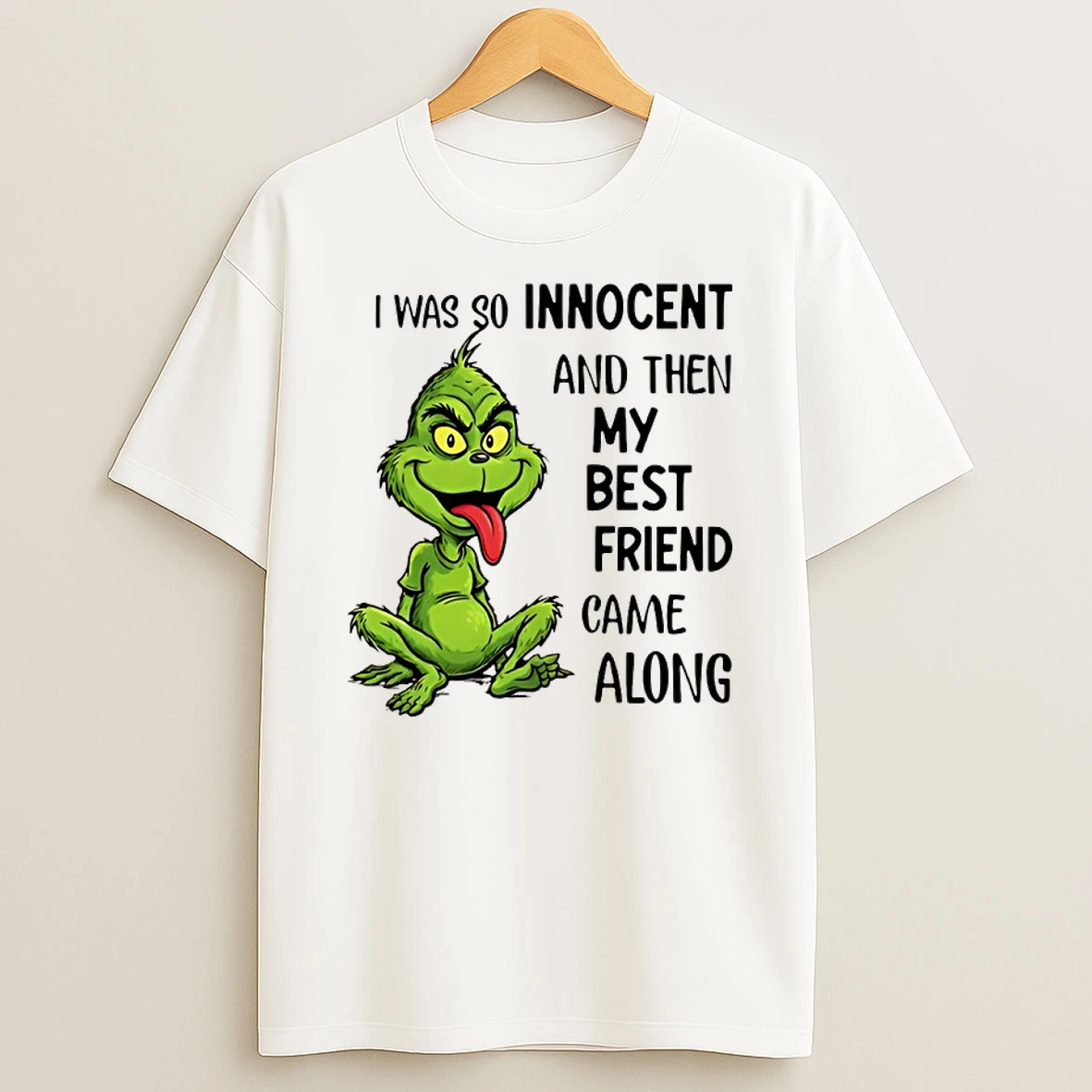 Grinch I Was So Innocent And Then My Best Friend Came Along Shirts