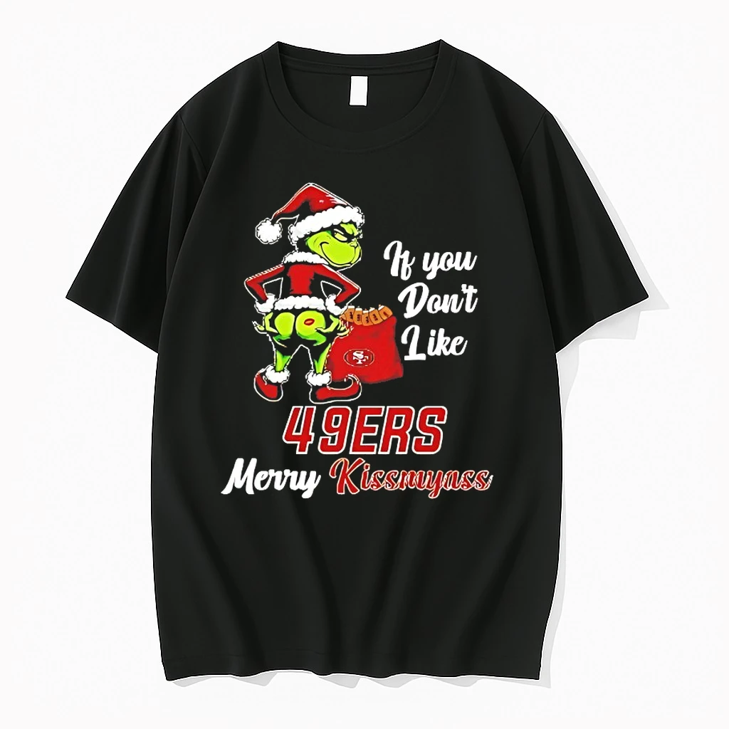Grinch If You Dont Like San Francisco 49ers Merry Kissmyass Shirts