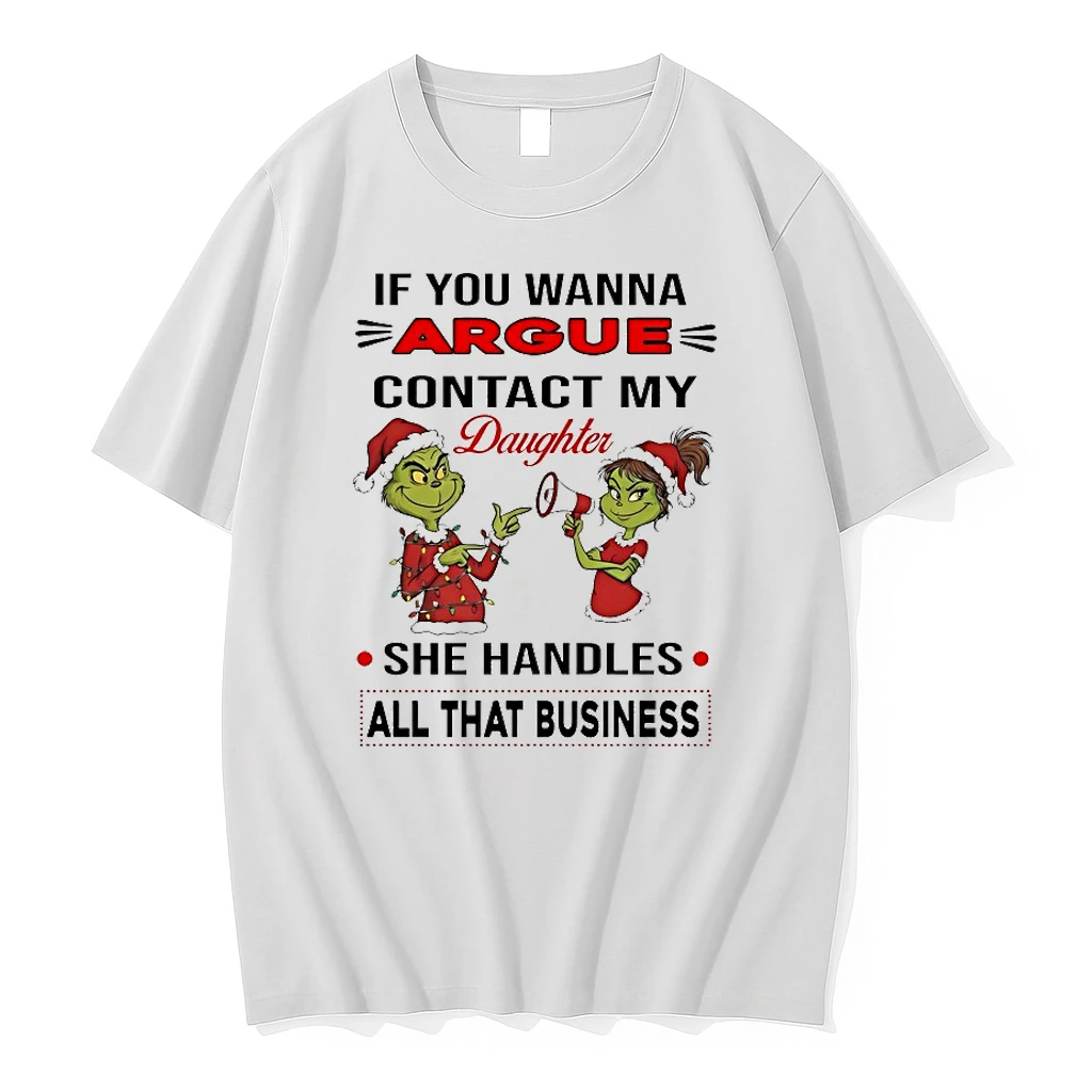 Grinch If You Wanna Argue Contact My Daughter She Handles All That Business Chirstmas 2025 Shirts