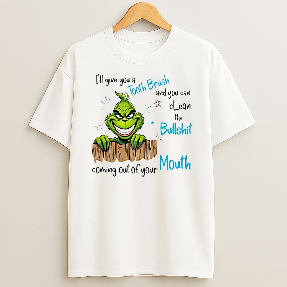 Grinch Ill Give You A Tooth Brush And You Can Clean The Bullshit Shirts