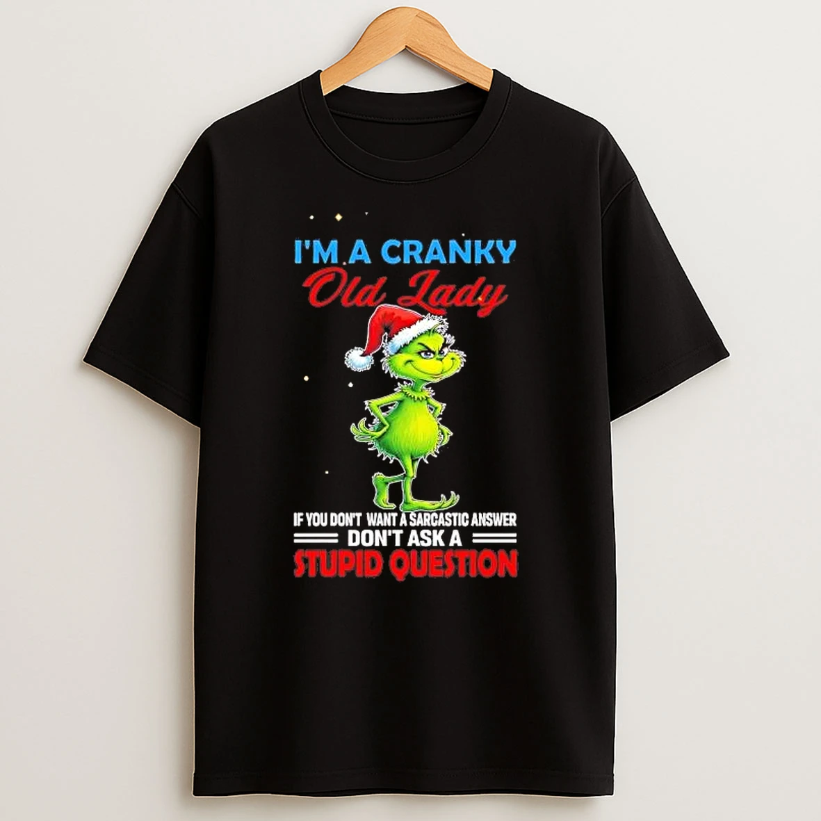 Grinch Im A Cranky Old Lady Dont Ask A Stupid Question Christmas Shirts
