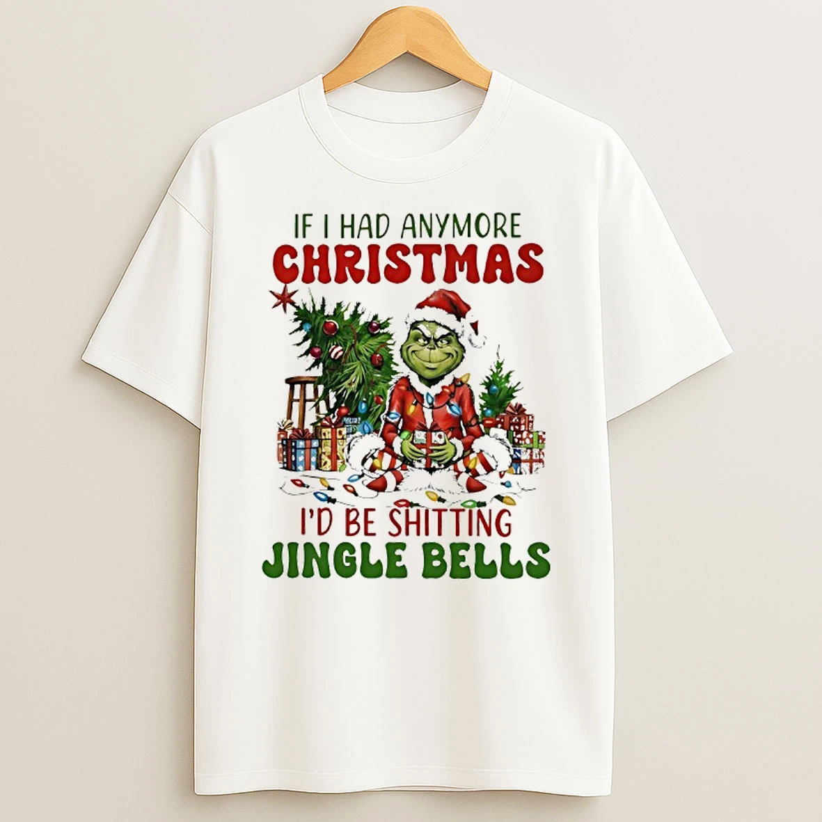 Grinch Light If I Had Anymore Christmas Id Be Shitting Jingle Bells Shirts