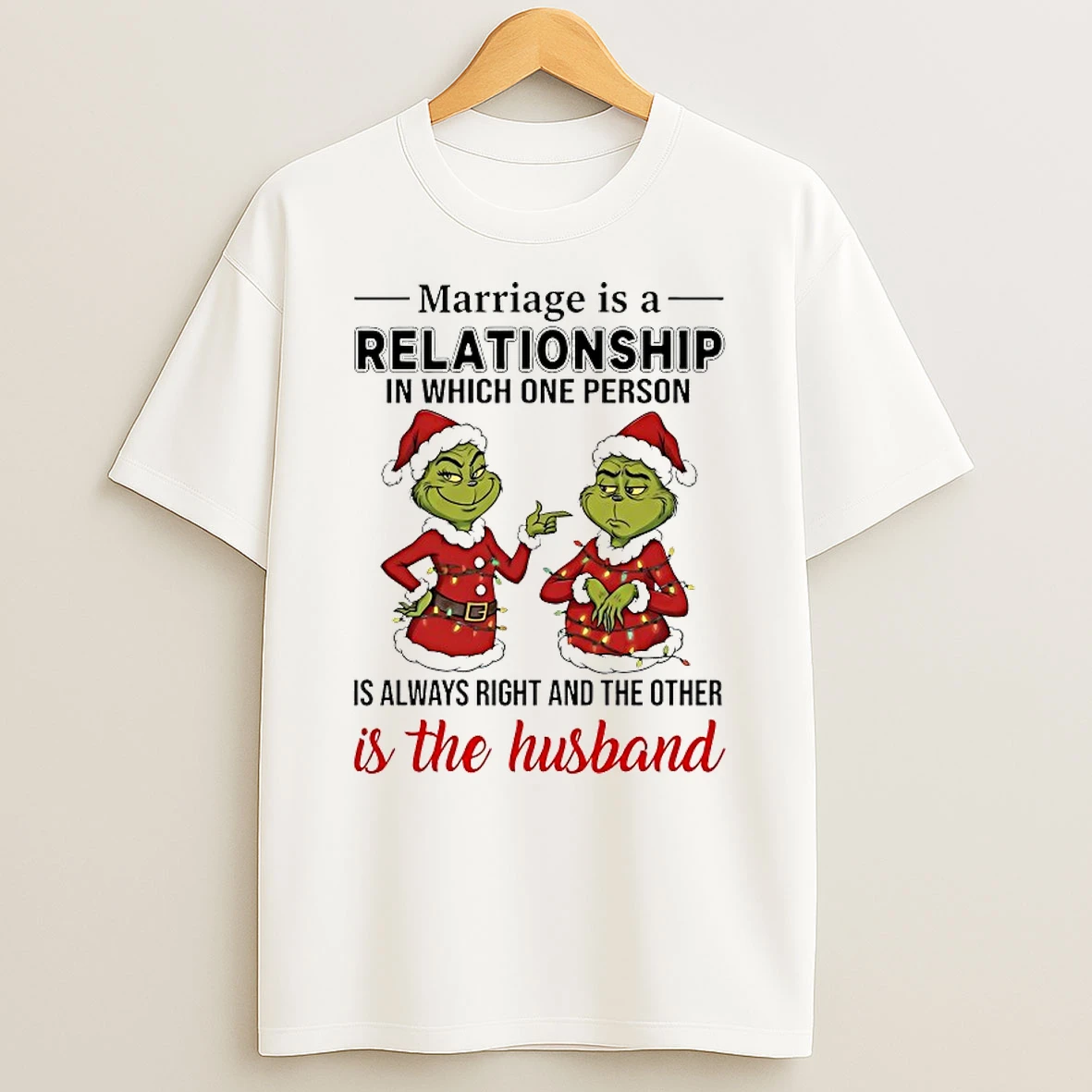 Grinch Marriage Is A Relationship In Which One Person Is Always Right Chirstmas 2025 Shirts