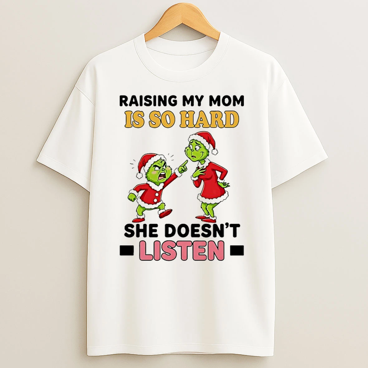 Grinch Raising My Mom Is So Hard She Doesnt Listen Chirstmas 2025 Shirts