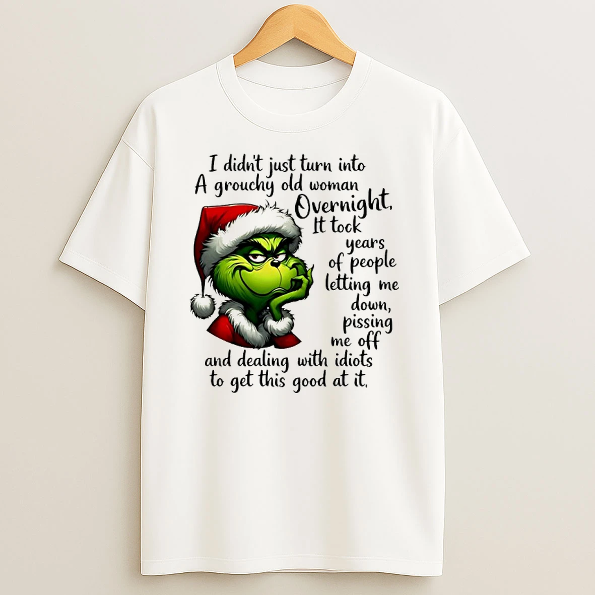 Grinch Santa I Didnt Just Turn Into A Grouchy Old Woman Overnight Shirts