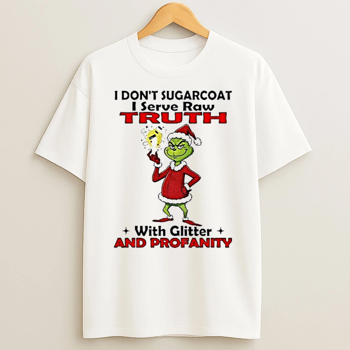Grinch Santa I Dont Sugarcoat I Serve Raw Truth With Glitter And Profanity Christmas Shirts