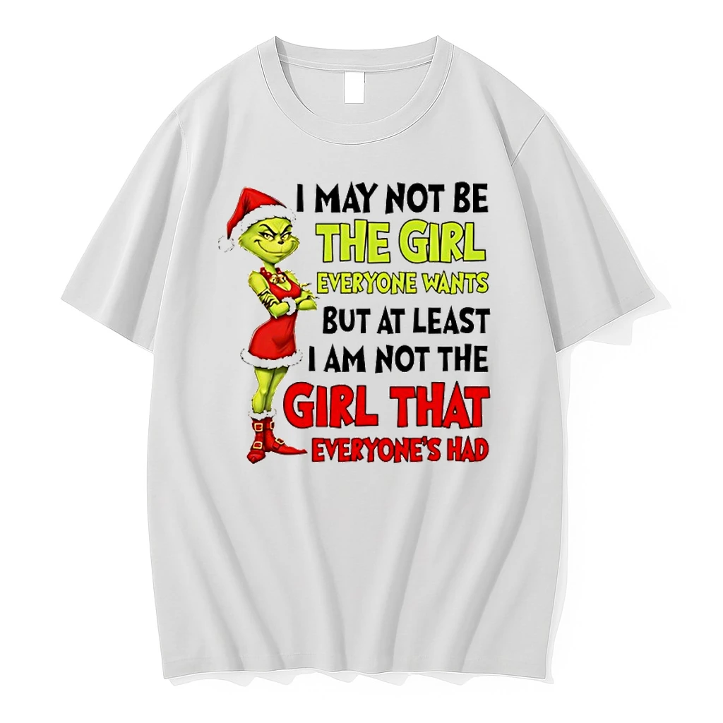 Grinch Santa I May Not Be The Girl Everyone Wants But At Least I Am Not The Girl That Everyones Had Shirts