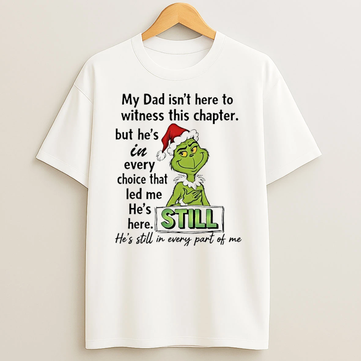 Grinch Santa My Dad Isnt Here To Witness This Chapter Hes Still In Every Part Of Me Shirts
