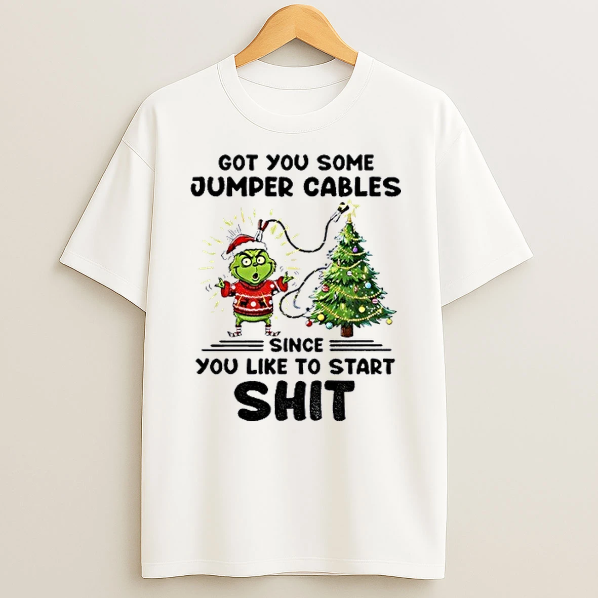 Grinch Santa Got You Some Jumper Cables Since You Like To Start Shit Christmas Shirts
