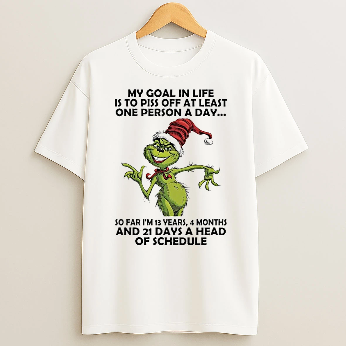 Grinch Santa My Goal In Life Is To Piss Off At Least One Person A Day So Far Im 13 Years 4 Months And 21 Days A Head Of Schedule Shirts