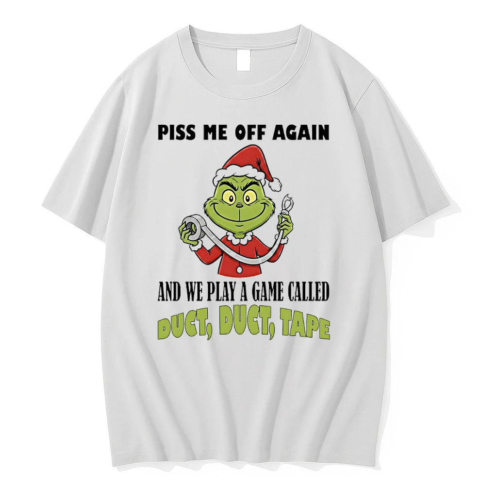 Grinch Santa Piss Me Off Again And We Play A Game Called Duct Duct Tape Shirts