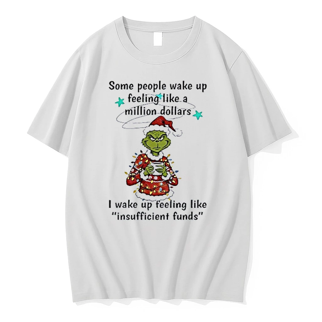 Grinch Santa Some People Wake Up Feeling Like A Million Dollars I Wake Up Feeling Christmas Shirts
