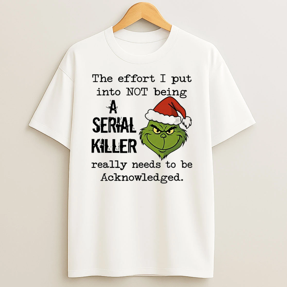 Grinch Santa The Effort I Put Into Not Being A Serial Killer Christmas Shirts