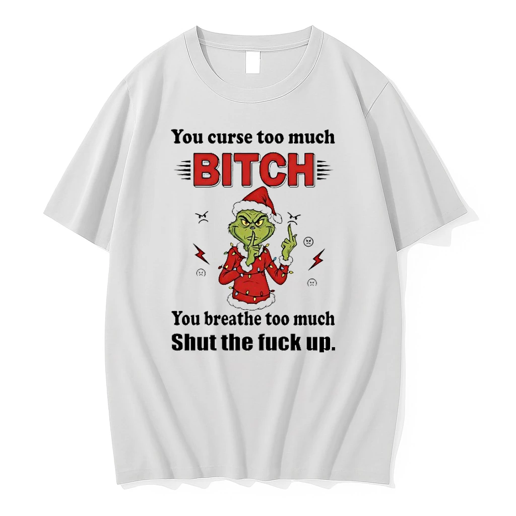 Grinch You Curse Too Much Bitch You Breathe Too Much Shut The Fuck Up Christmas 2025 Shirts