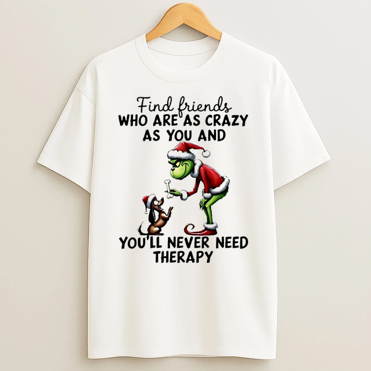 Grinch And Max Find Friends Who Are As Crazy As You And Youll Never Need Therapy Christmas Shirts
