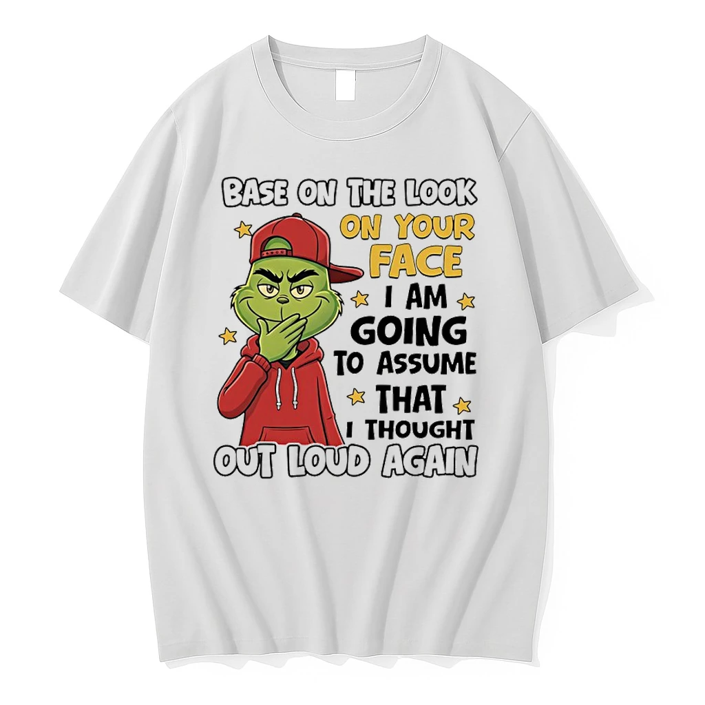 Grinch Base On The Look On Your Face I Am Going To Assume That I Thought Out Loud Agian Shirts