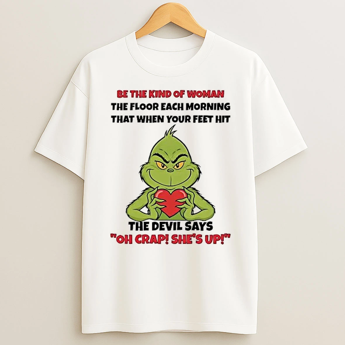 Grinch Be The Kind Of Woman The Floor Each Morning Shirts