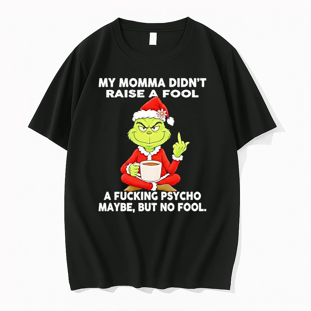 Grinch Coffee My Momma Didnt Raise A Fool A Fcking Psycho Maybe But No Fool Shirts