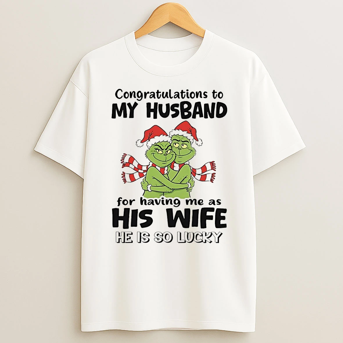 Grinch Congratulations To My Husband His Wife He Is So Lucky Christmas Shirts