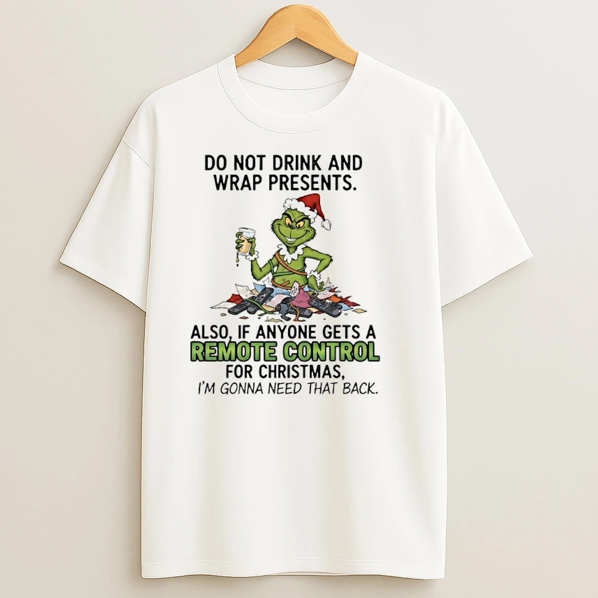 Grinch Do Not Drink And Wrap Presents Also If Anyone Gets A Remote Control Shirts
