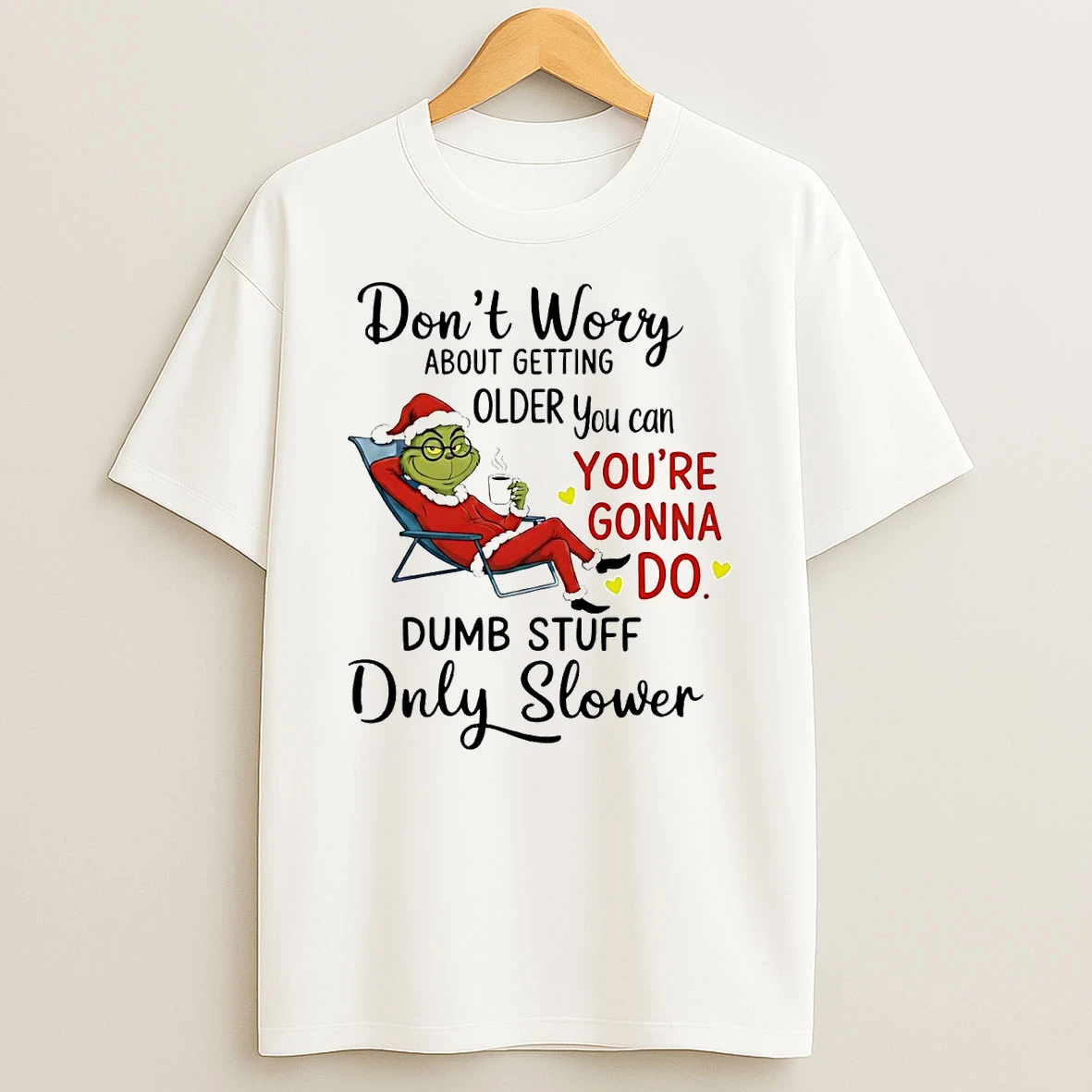 Grinch Dont Worry About Getting Older Youre Can Gonna Do Christmas Shirts