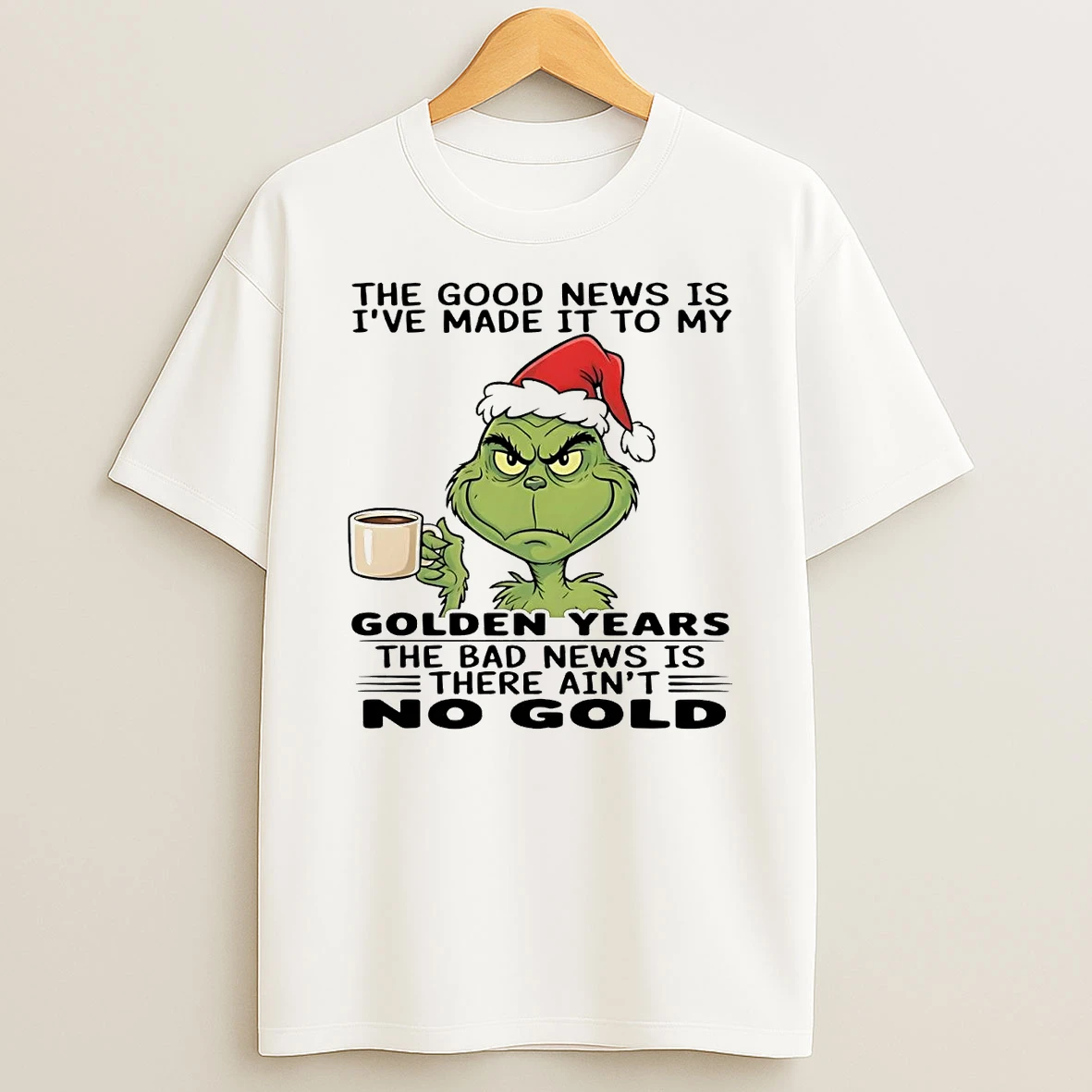 Grinch Good News Is Ive Made It To My Golden Years No Gold Christmas Shirts
