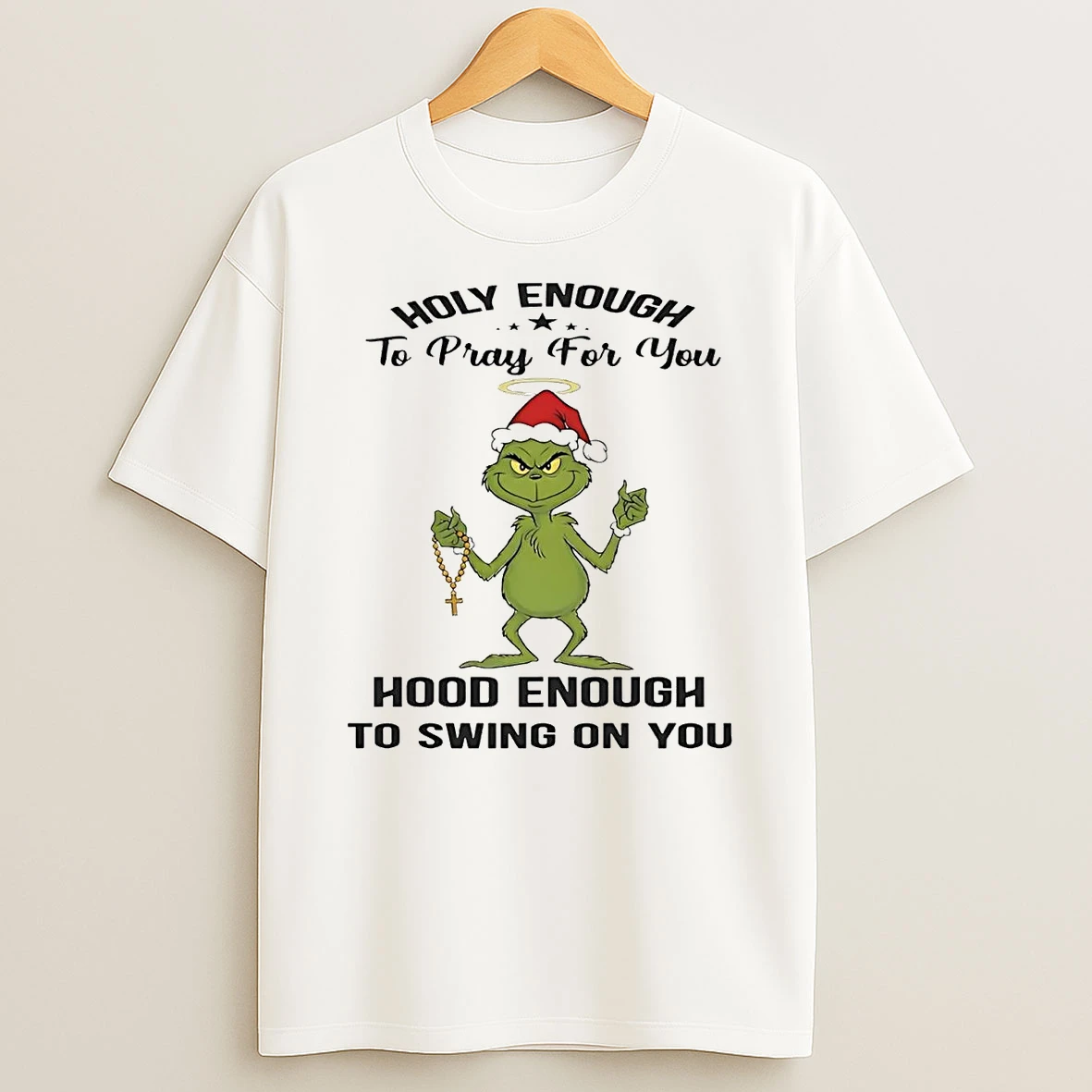 Grinch Holy Enough To Pray For You Hood Enough To Swing On You Christmas Shirts