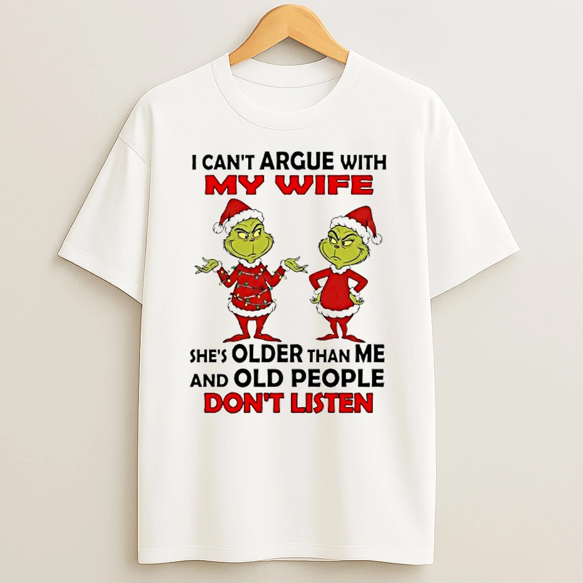 Grinch I Cant Argue With My Wife Shes Older Than Me And Old People Dont Listen Shirts