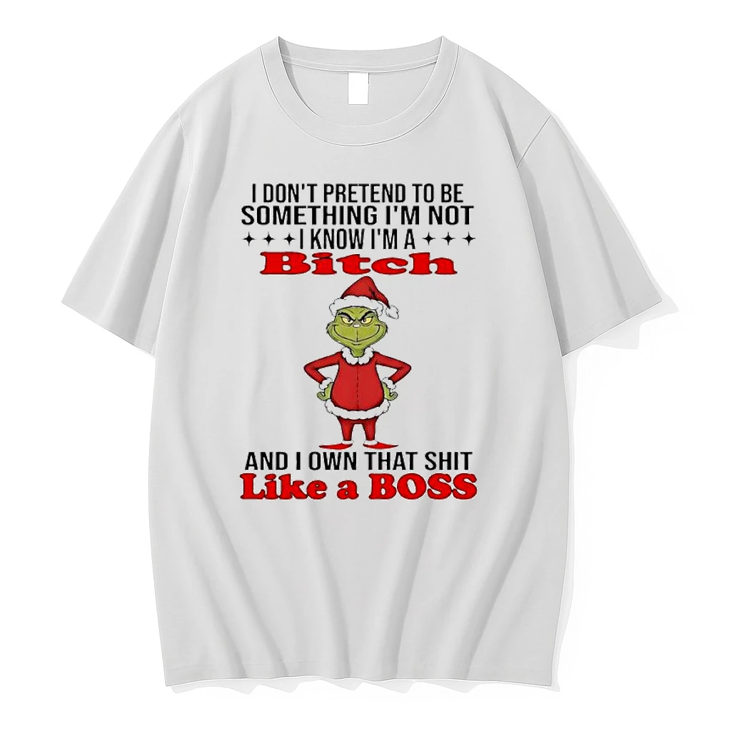 Grinch I Dont Pretend To Be Something Im Not I Know Im A Bitch And I Own That Shit Like A Boss Shirts