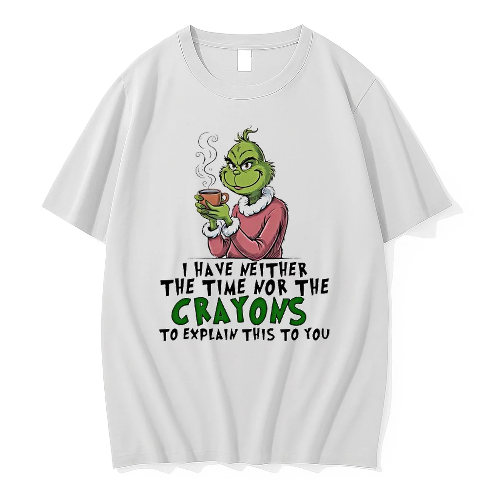 Grinch I Have Neither The Time Nor The Crayons To Explain This To You Shirts