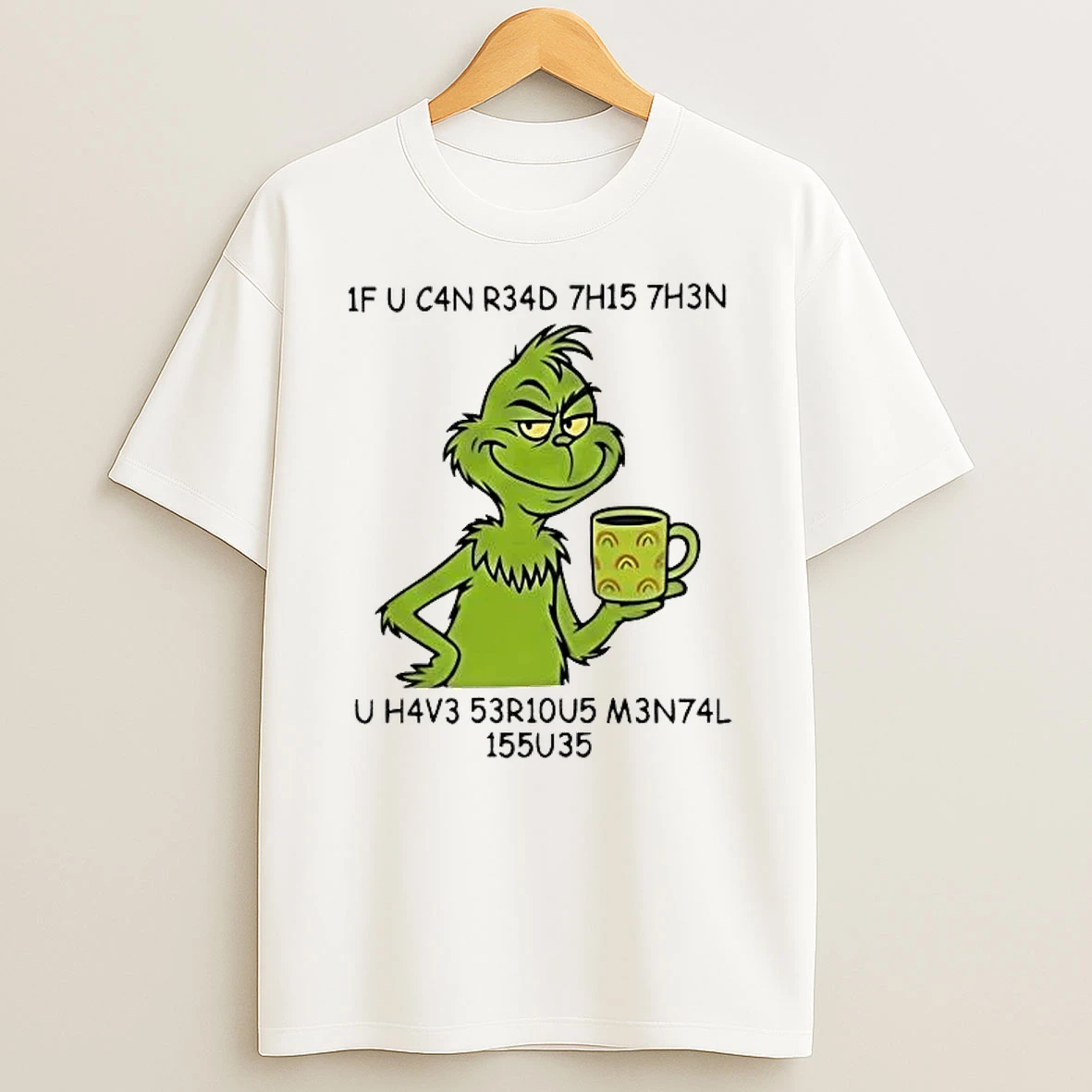 Grinch If You Can Read This Then You Have Serious Mental Issues Shirts