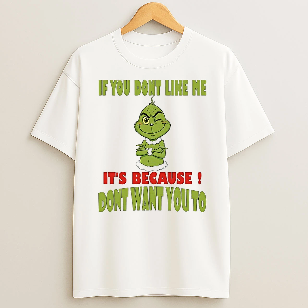 Grinch If You Dont Like Me Its Because Dont Want You To Shirts