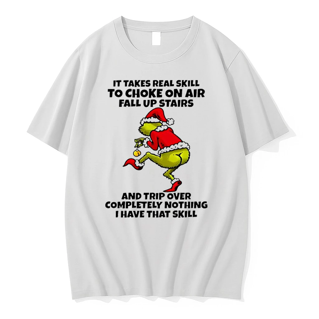 Grinch It Takes Real Skill To Choke On Air Fall Up Stairs And Trip Over Completely Nothing I Have That Skill Chrsitmas Shirts