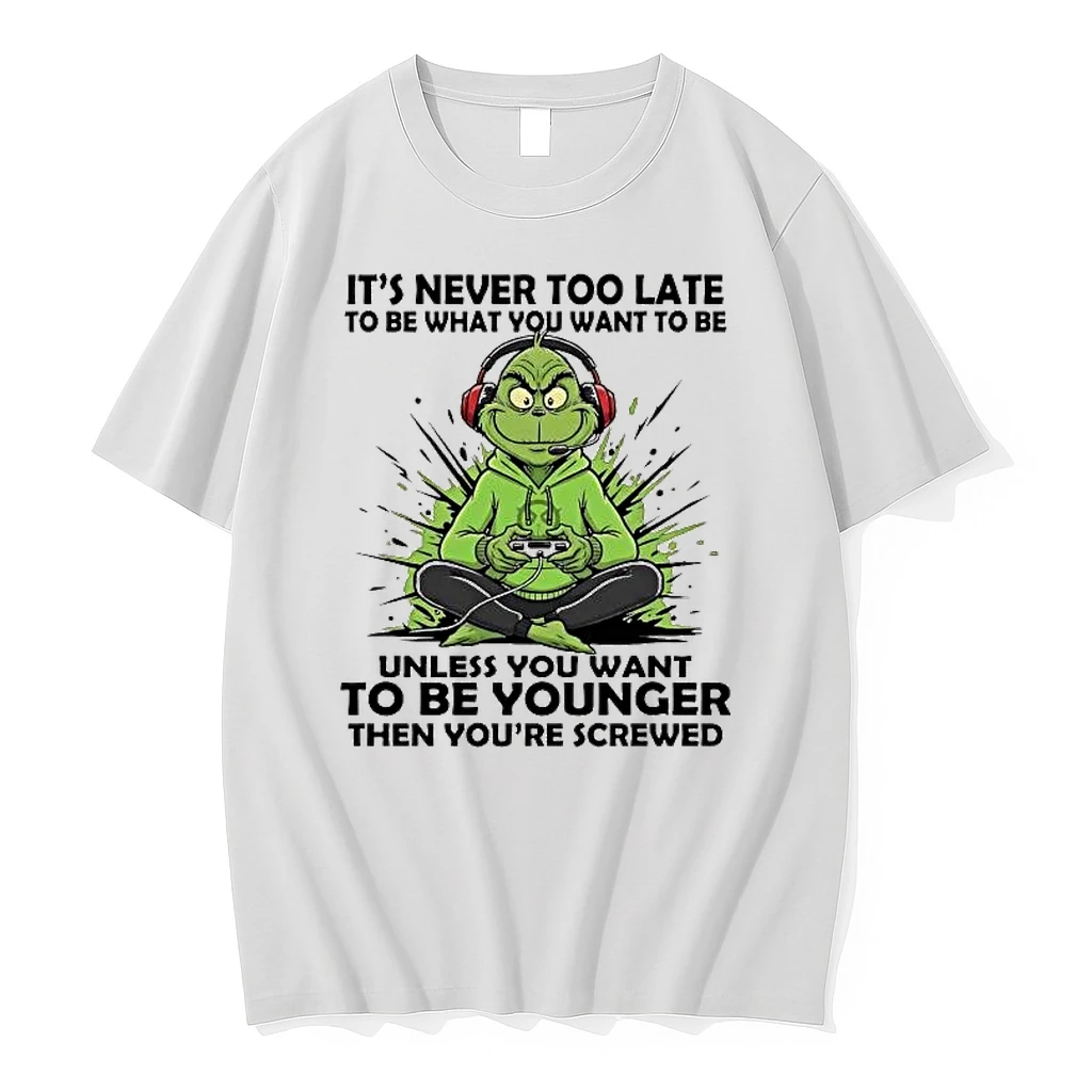 Grinch Its Never Too Late To Be What You Want To Be Shirts