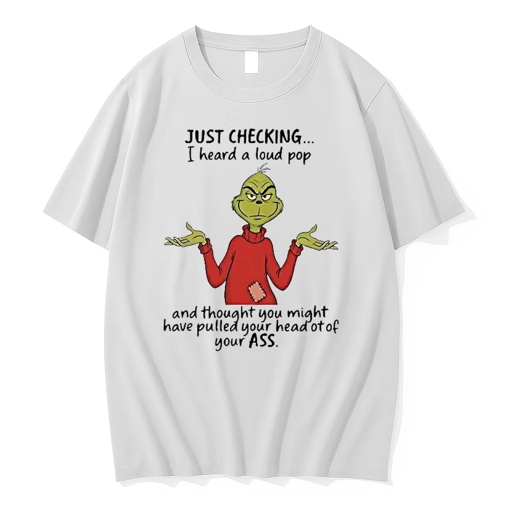 Grinch Just Checking I Heard A Loud Pop Thought You Might Have Pulled Shirts