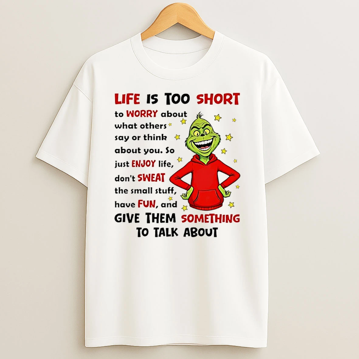 Grinch Life Is Too Short To Worry About What Others Say Or Think About You Shirts