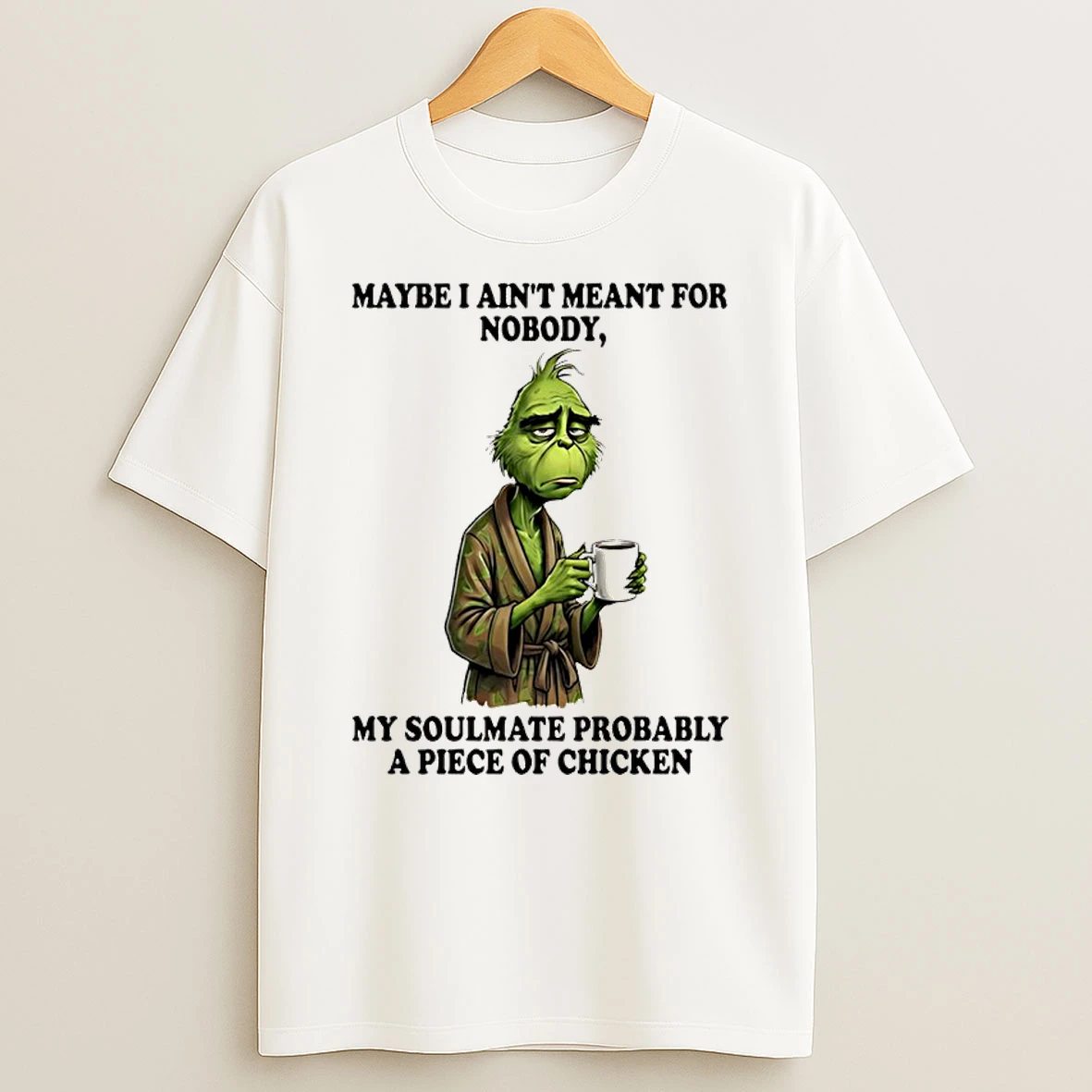 Grinch Maybe I Aint Meant For Nobody My Soulmate Probably Shirts