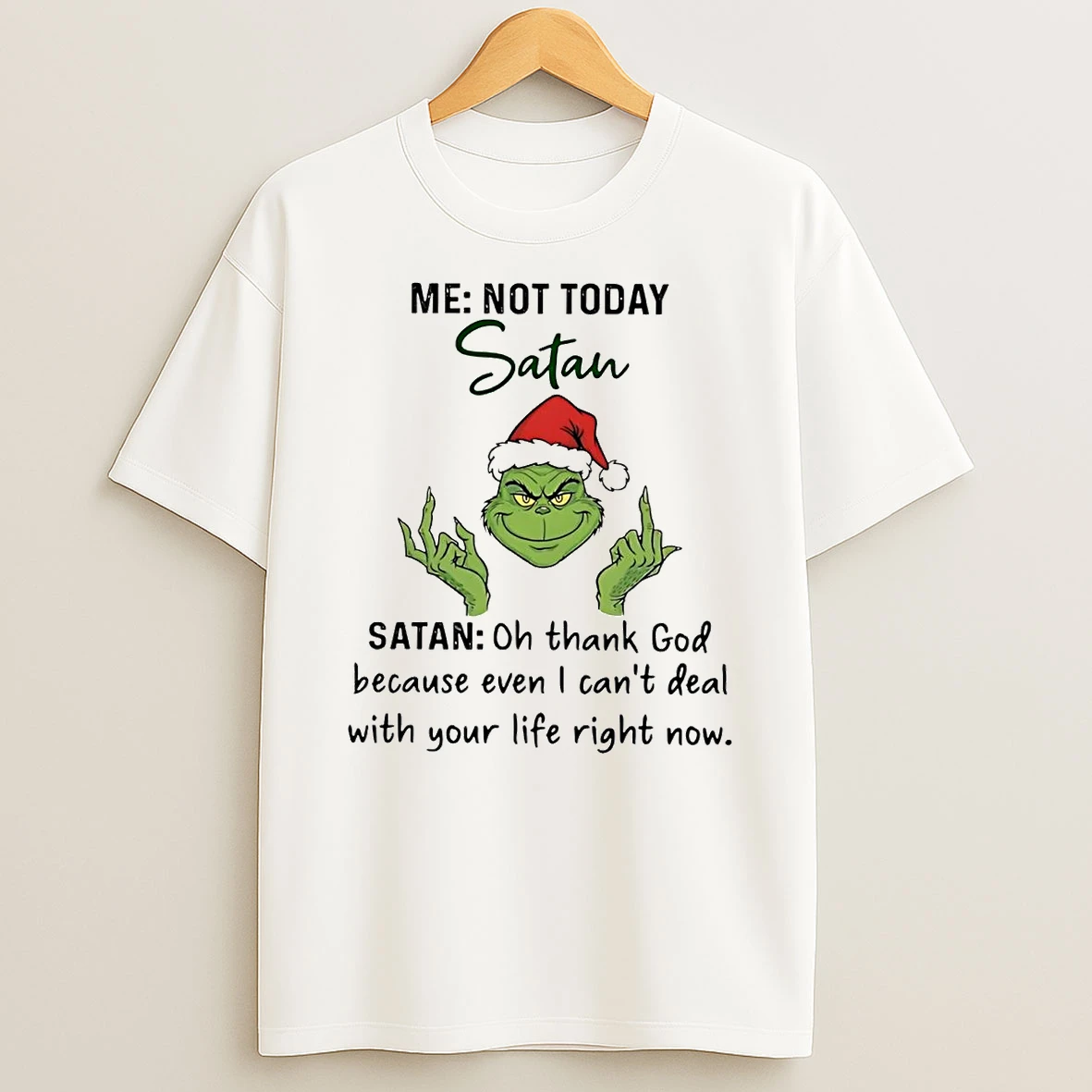 Grinch Me Not Today Satan Thank God Because Even I Cant Deal Christmas Shirts